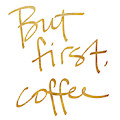 But First, Coffee